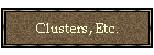 Clusters, Etc.